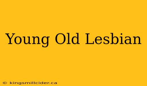 Young Old Lesbian