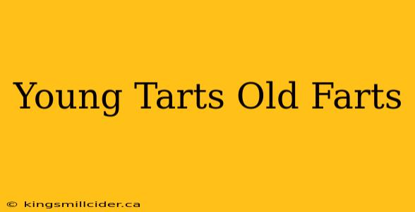 Young Tarts Old Farts