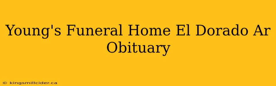 Young's Funeral Home El Dorado Ar Obituary