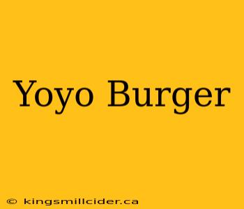 Yoyo Burger