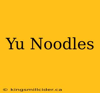 Yu Noodles