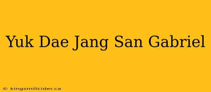 Yuk Dae Jang San Gabriel