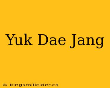 Yuk Dae Jang