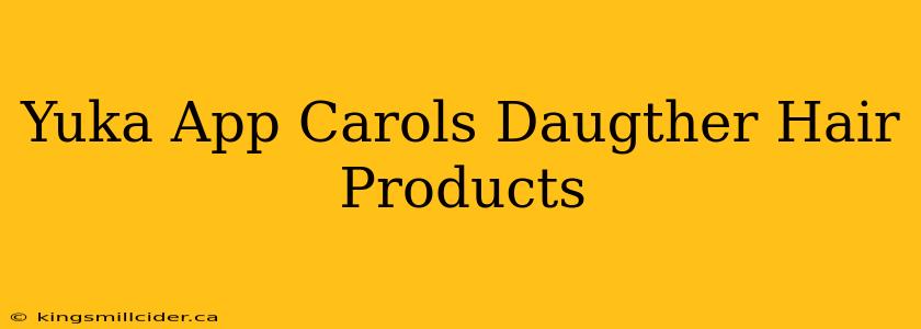 Yuka App Carols Daugther Hair Products