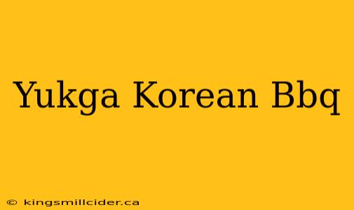 Yukga Korean Bbq