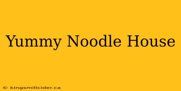 Yummy Noodle House