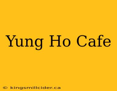 Yung Ho Cafe