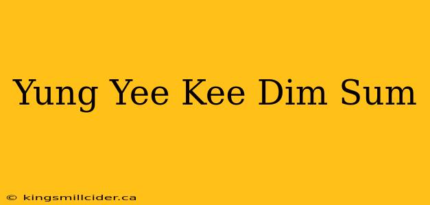 Yung Yee Kee Dim Sum