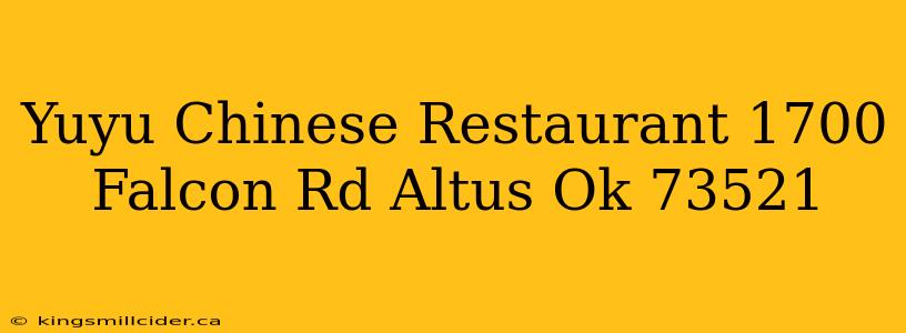 Yuyu Chinese Restaurant 1700 Falcon Rd Altus Ok 73521