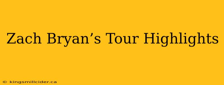Zach Bryan’s Tour Highlights