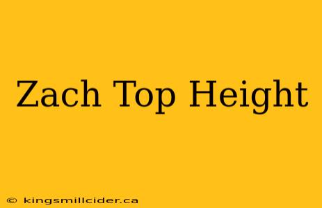 Zach Top Height