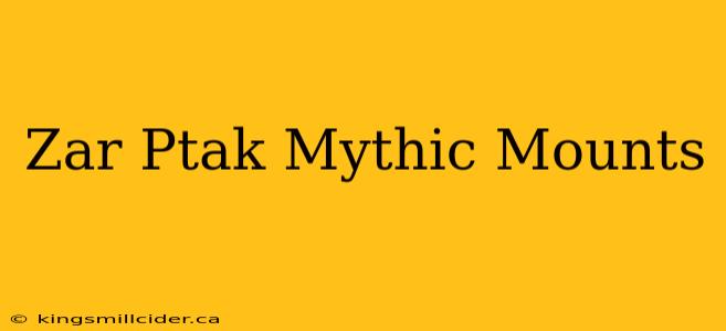 Zar Ptak Mythic Mounts