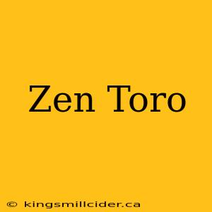 Zen Toro