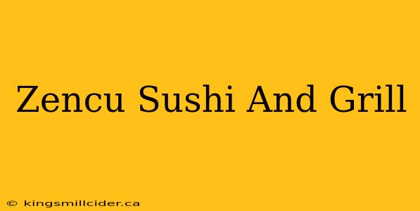 Zencu Sushi And Grill