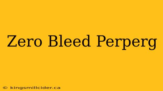 Zero Bleed Perperg