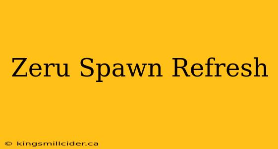 Zeru Spawn Refresh