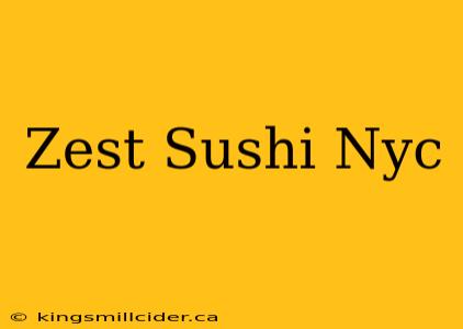 Zest Sushi Nyc