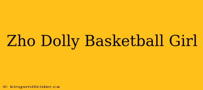 Zho Dolly Basketball Girl