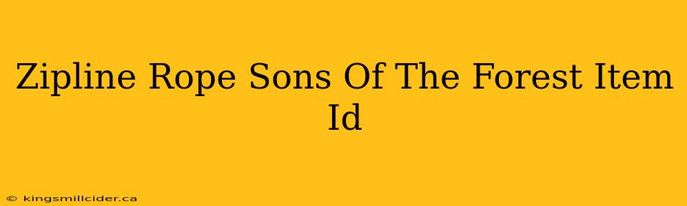 Zipline Rope Sons Of The Forest Item Id