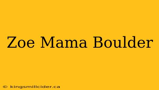 Zoe Mama Boulder