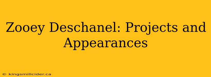 Zooey Deschanel: Projects and Appearances