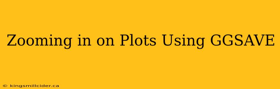 Zooming in on Plots Using GGSAVE