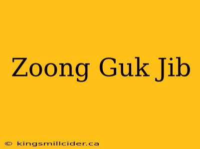 Zoong Guk Jib