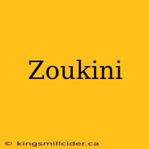 Zoukini