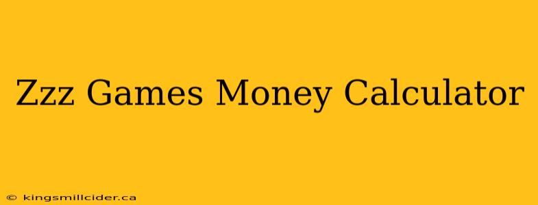 Zzz Games Money Calculator