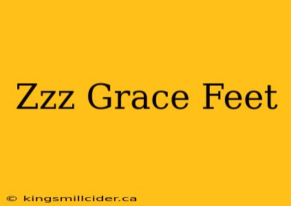 Zzz Grace Feet